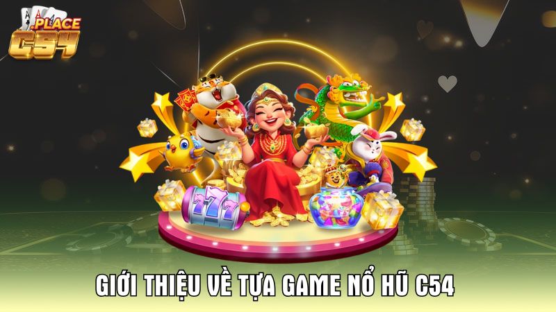 Giới Thiệu Nổ Hũ C54 – Cổng Game Slot Đổi Thưởng Uy Tín
