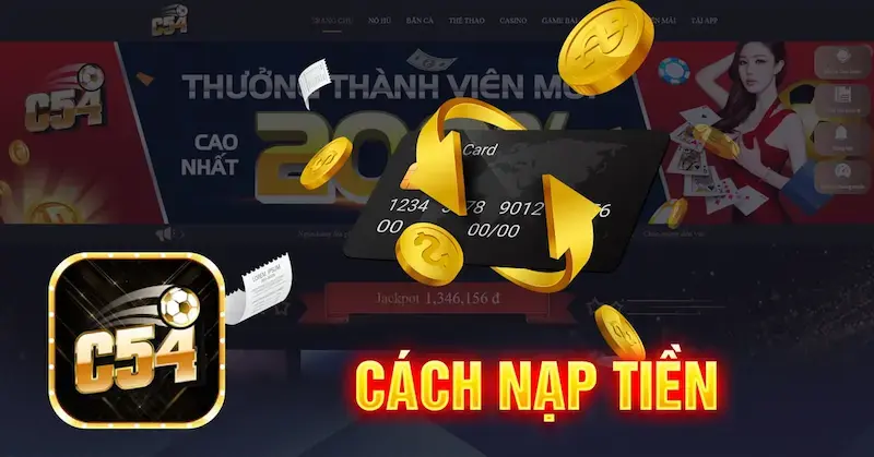 Hướng Dẫn Chi Tiết Nạp Tiền C54 Và Mẹo Tối Ưu Cho Người Chơi
