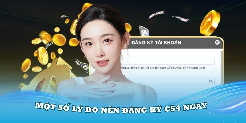 Vì sao nên đăng ký tài khoản tại C54?